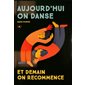 Aujourd'hui on danse : et demain on recommence