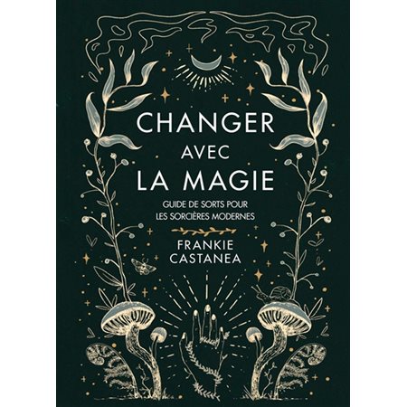 Changer avec la magie : guide de sorts pour les sorcières modernes