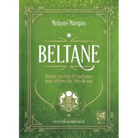 Beltane : rituels, recettes & coutumes pour célébrer les fêtes de mai, Les fêtes du calendrier wicca