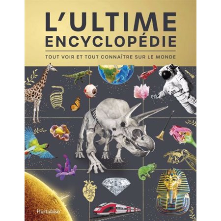 L'ultime encyclopédie : Tout voir et tout connaître sur le monde