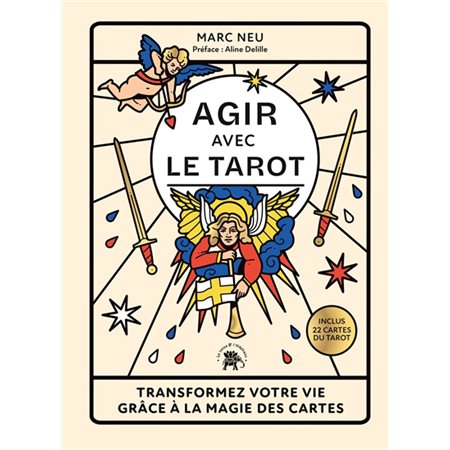 Agir avec le tarot : transformez votre vie grâce à la magie des cartes